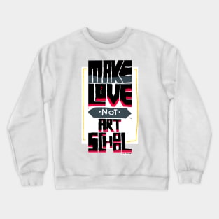 Make love not Art School Crewneck Sweatshirt